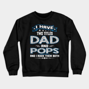 I have two titles dad and pops and I rock them both Crewneck Sweatshirt